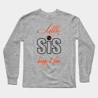 Little Sis Biggest Fan Long Sleeve T-Shirt